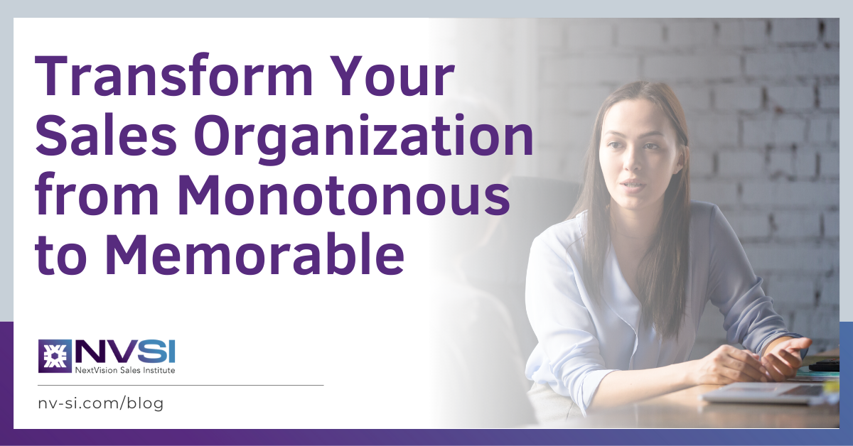 Transform Your Sales Organization from Monotonous to Memorable