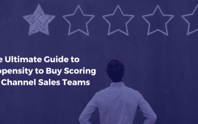 The Ultimate Guide to Propensity to Buy Scoring for Channel Sales Teams